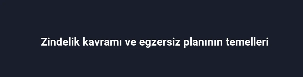 Zindelik kavramı ve egzersiz planının temelleri