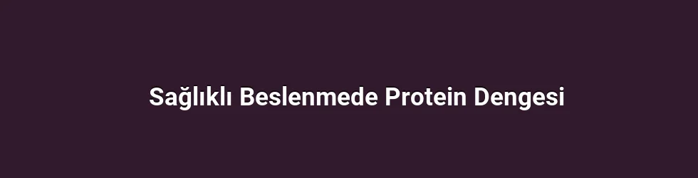 Sağlıklı Beslenmede Protein Dengesi