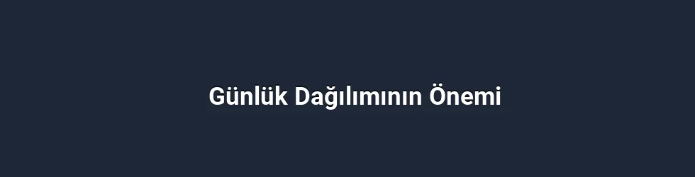 Günlük Dağılımının Önemi