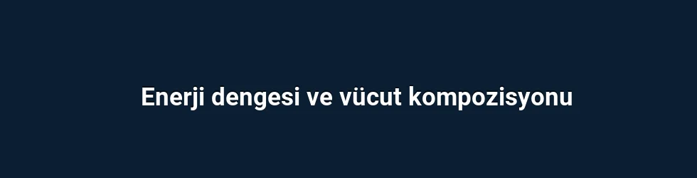 Enerji dengesi ve vücut kompozisyonu