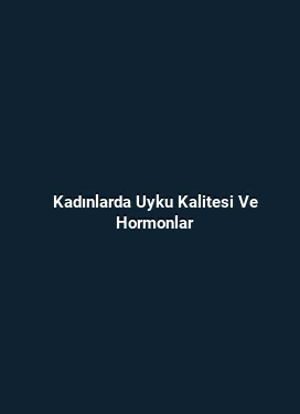 Kadınlarda Uyku Kalitesi Ve Hormonlar