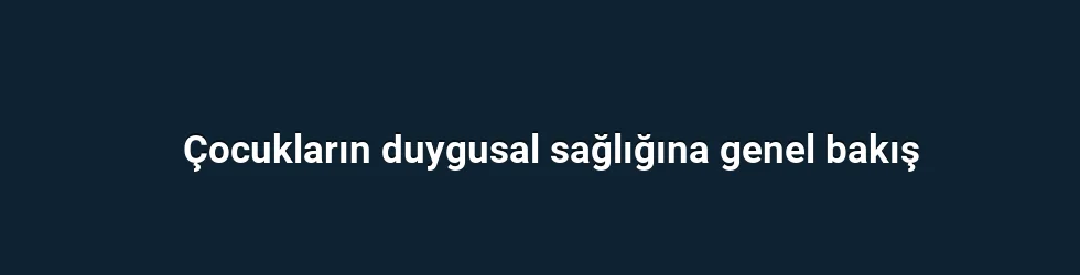 Çocukların duygusal sağlığına genel bakış