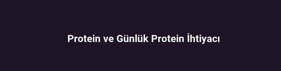 Protein ve Günlük Protein İhtiyacı