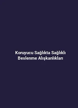 Koruyucu Sağlıkta Sağlıklı Beslenme Alışkanlıkları