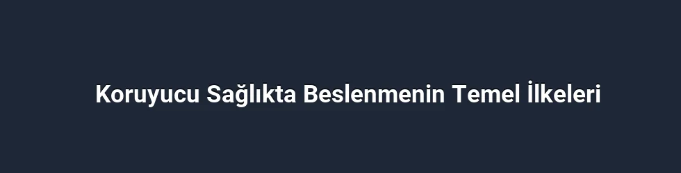 Koruyucu Sağlıkta Beslenmenin Temel İlkeleri