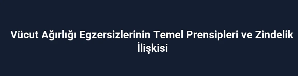 Vücut Ağırlığı Egzersizlerinin Temel Prensipleri ve Zindelik İlişkisi