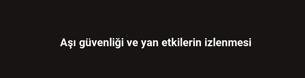 Aşı güvenliği ve yan etkilerin izlenmesi