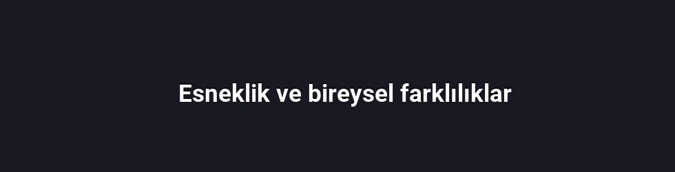 Esneklik ve bireysel farklılıklar