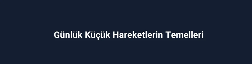 Günlük Küçük Hareketlerin Temelleri