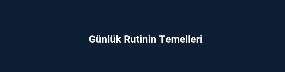 Günlük Rutinin Temelleri