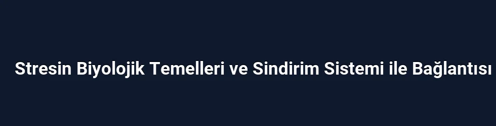 Stresin Biyolojik Temelleri ve Sindirim Sistemi ile Bağlantısı