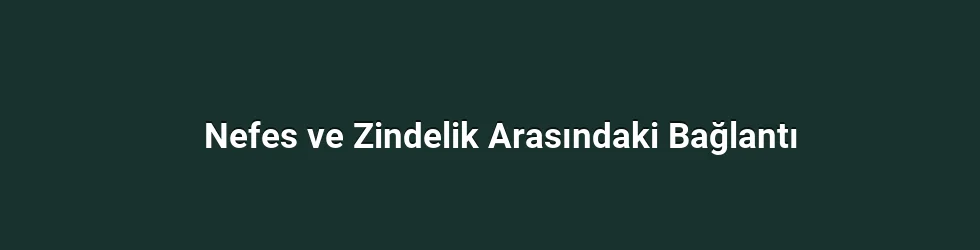 Nefes ve Zindelik Arasındaki Bağlantı