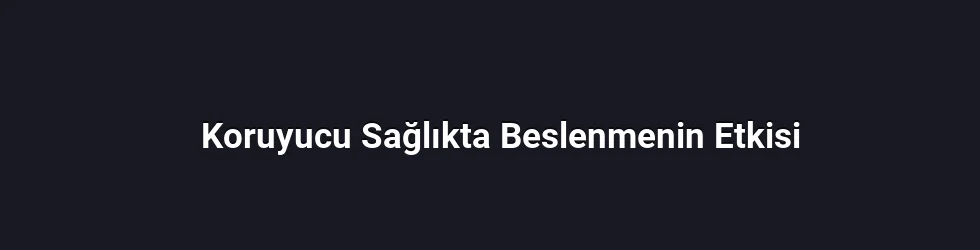 Koruyucu Sağlıkta Beslenmenin Etkisi