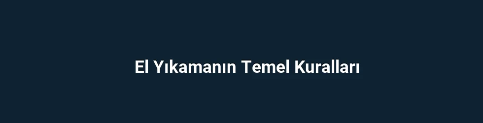 El Yıkamanın Temel Kuralları