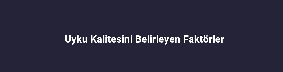 Uyku Kalitesini Belirleyen Faktörler
