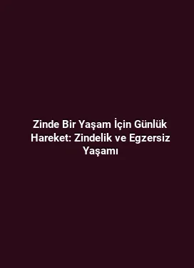 Zinde Bir Yaşam İçin Günlük Hareket: Zindelik ve Egzersiz Yaşamı
