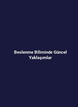 Beslenme Biliminde Güncel Yaklaşımlar