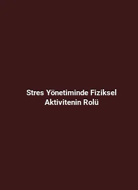 Stres Yönetiminde Fiziksel Aktivitenin Rolü