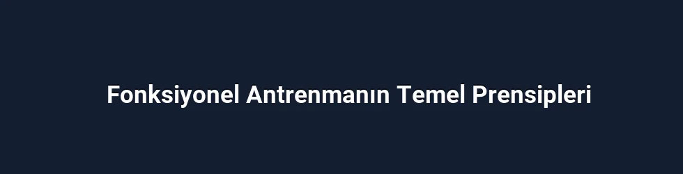 Fonksiyonel Antrenmanın Temel Prensipleri