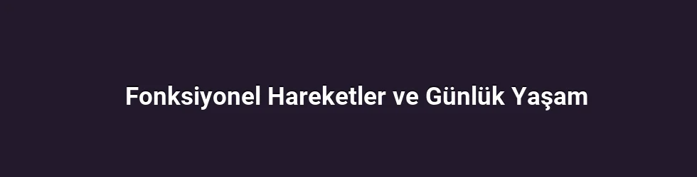 Fonksiyonel Hareketler ve Günlük Yaşam