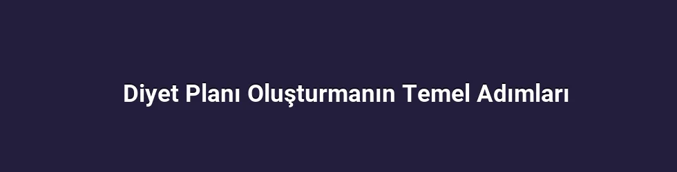 Diyet Planı Oluşturmanın Temel Adımları