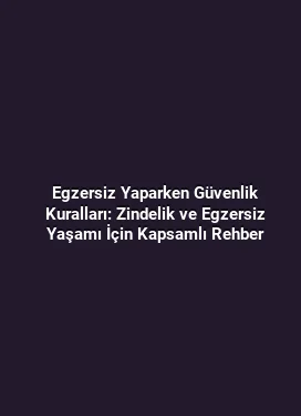 Egzersiz Yaparken Güvenlik Kuralları: Zindelik ve Egzersiz Yaşamı İçin Kapsamlı Rehber