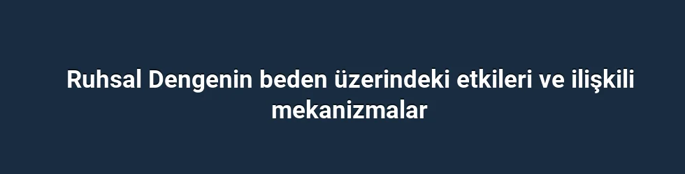 Ruhsal Dengenin beden üzerindeki etkileri ve ilişkili mekanizmalar