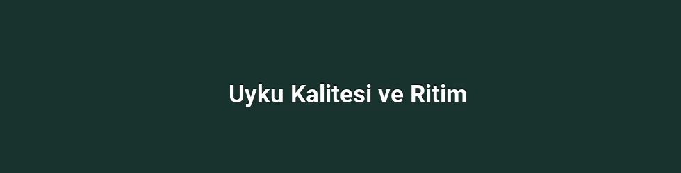 Uyku Kalitesi ve Ritim