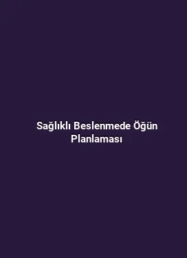 Sağlıklı Beslenmede Öğün Planlaması