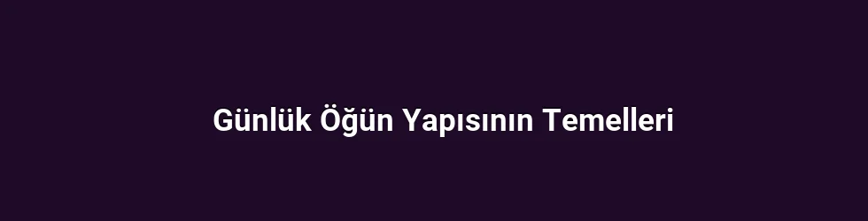 Günlük Öğün Yapısının Temelleri