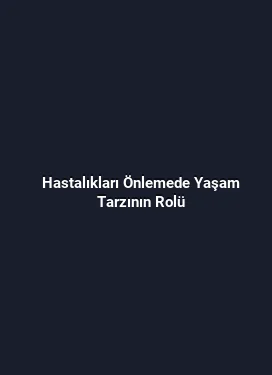 Hastalıkları Önlemede Yaşam Tarzının Rolü
