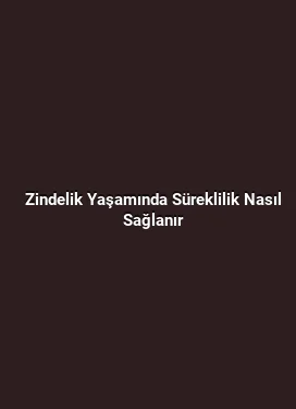 Zindelik Yaşamında Süreklilik Nasıl Sağlanır