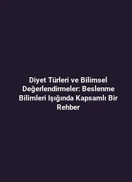 Diyet Türleri ve Bilimsel Değerlendirmeler: Beslenme Bilimleri Işığında Kapsamlı Bir Rehber