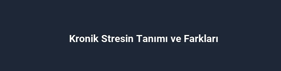 Kronik Stresin Tanımı ve Farkları