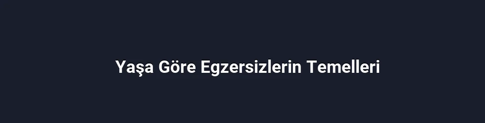 Yaşa Göre Egzersizlerin Temelleri