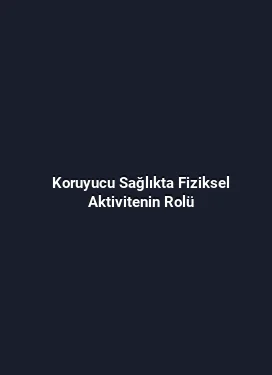 Koruyucu Sağlıkta Fiziksel Aktivitenin Rolü